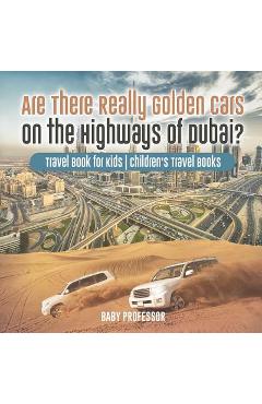 Poza produsului Are There Really Golden Cars on the Highways of Dubai? Travel Book for Kids Children's Travel Books - Baby Professor