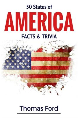 50 States of America- Facts & Trivia: Facts You Should Know About - Thomas Ford