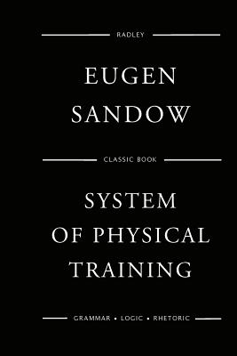 Coperta cărții 'Sandow's System Of Physical Training - Eugen Sandow'