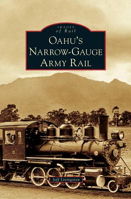 Oahu's Narrow-Gauge Army Rail - Jeff Livingston