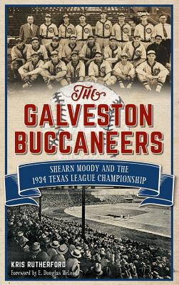 Coperta cărții 'The Galveston Buccaneers: Shearn Moody and the 1934 Texas League Championship - Kris Rutherford'