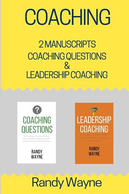 Coaching: 2 Manuscripts - Coaching Questions & Leadership Coaching - Randy Wayne