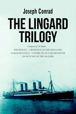 The Lingard Trilogy: The Rescue, A Romance of the Shallows; Almayer's Folly, A Story of an Eastern River; An Outcast of the Islands - Joseph Conrad