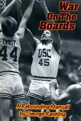 War On The Boards: A Rebounding Manual - George Raveling