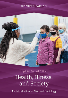 Health, Illness, and Society: An Introduction to Medical Sociology, Updated Second Edition - Steven E. Barkan