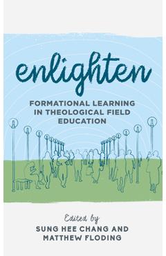 Coperta cărții 'Enlighten: Formational Learning in Theological Field Education - Sung Hee Chang'