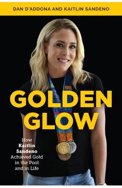 Poza produsului Golden Glow: How Kaitlin Sandeno Achieved Gold in the Pool and in Life - Dan D'addona