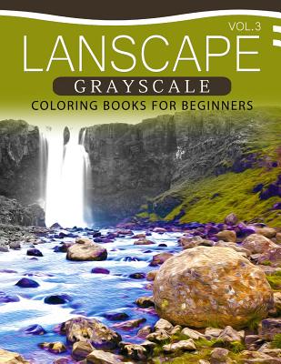 Landscapes GRAYSCALE Coloring Books for Beginners Volume 3: A Grayscale Fantasy Coloring Book: Beginner's Edition - Grayscale Pages Coloring