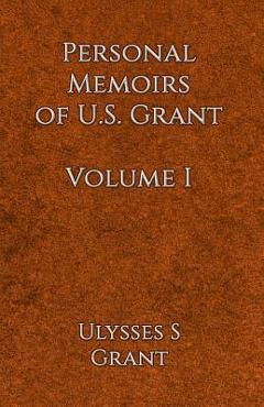 Coperta cărții 'Personal Memoirs of U.S. Grant Volume 1 - Ulysses Simpson Grant'