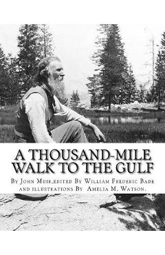 Coperta cărții 'A thousand-mile walk to the Gulf, By John Muir, edited By William Frederic Bade: (January 22, 1871 ? March 4, 1936),'