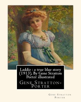 Coperta cărții 'Laddie: a true blue story (1913), By Gene Stratton Porter illustrated: By Herman Pfeifer. (Pfeifer, Herman, 1879-1931).'
