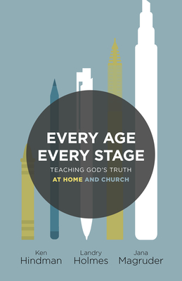 Every Age, Every Stage: Teaching God's Truth at Home and Church - Ken Hindman