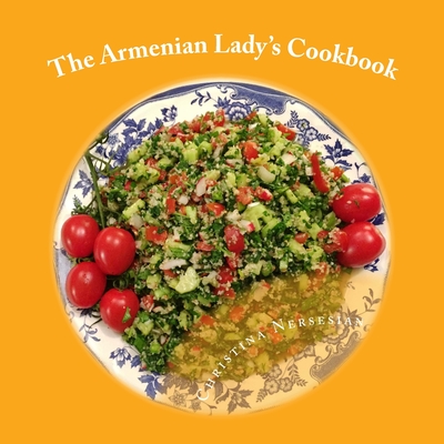 The Armenian Lady's Cookbook - Christina Nersesian