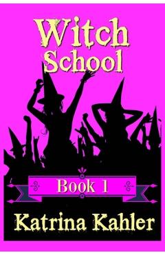 Poza produsului WITCH SCHOOL - Book 1 - Katrina Kahler