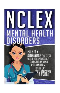 Poza produsului NCLEX: Mental Health Disorders: Easily Dominate The Test With 105 Practice Questions & Rationales to Help You Become a Nurse! - Chase Hassen