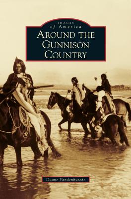 Around the Gunnison Country - Duane Vandenbusche