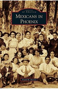 Coperta cărții 'Mexicans in Phoenix - Frank M. Barrios'