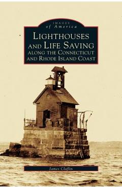 Coperta cărții 'Lighthouses and Life Saving Along the Connecticut and Rhode Island Coast - James Clafin'