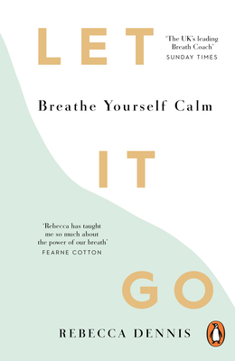 Let It Go: Breathe Yourself Calm - Rebecca Dennis
