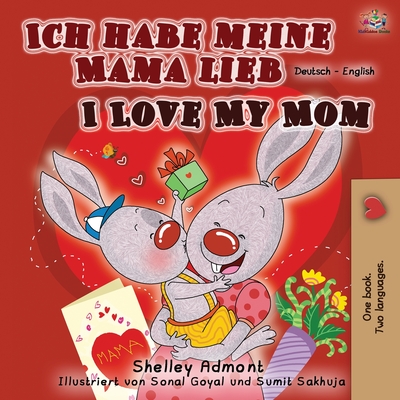 Coperta cărții 'Ich habe meine Mama lieb I Love My Mom: German English Bilingual Book - Shelley Admont'