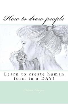 Poza produsului How to draw people: Learn to create human form in a DAY! - Elissa Reyes