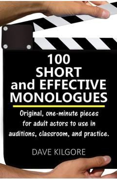 Coperta cărții '100 Short and Effective Monologues: Original, one-minute pieces for adult actors to use in auditions, classroom, and'