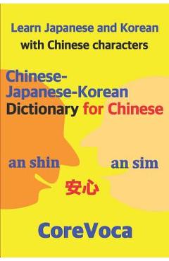Coperta cărții 'Chinese-Japanese-Korean Dictionary for Chinese: Learn Japanese and Korean in Chinese Characters - Taebum Kim'