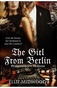 Coperta cărții 'TheGirl from Berlin: Gruppenführer's Mistress - Melody Simmons'