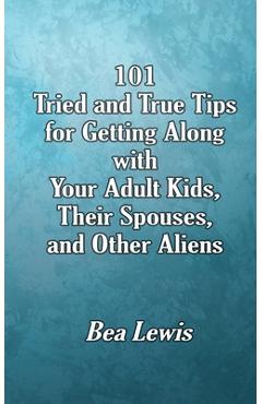 Poza produsului 101 Tried and True Tips for Getting Along with Your Adult Kids, Their Spouses, and Other Aliens - Bea Lewis