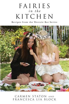 Fairies in the Kitchen: Recipes from the Weetzie Bat Series - Francesca Lia Block