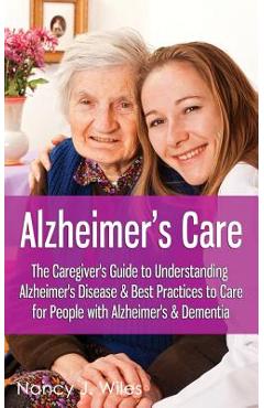 Coperta cărții 'Alzheimer's Care - The Caregiver's Guide to Understanding Alzheimer's Disease & Best Practices to Care for People with'