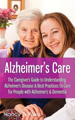 Coperta cărții 'Alzheimer's Care - The Caregiver's Guide to Understanding Alzheimer's Disease & Best Practices to Care for People with'
