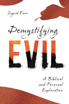 Demystifying Evil: A Biblical and Personal Exploration - Ingrid Faro