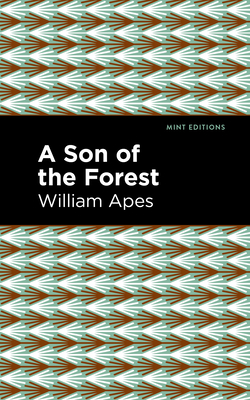 A Son of the Forest: The Experience of William Apes - William Apes