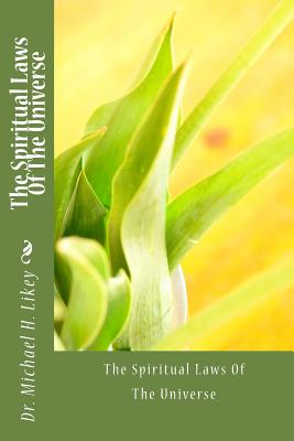 The Spiritual Laws Of The Universe - Michael H. Likey Ph. D.
