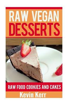 Coperta cărții 'Raw Vegan Desserts - Kevin Kerr'