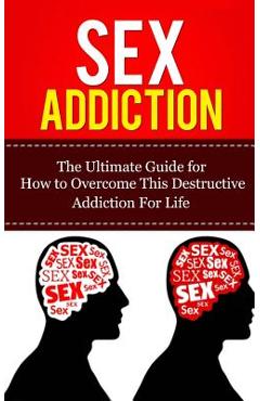 Poza produsului Sex Addiction: The Ultimate Guide for How to Overcome This Destructive Addiction For Life - Caesar Lincoln