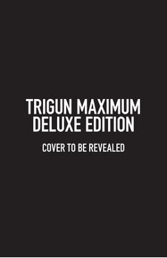 Poza produsului Trigun Maximum Deluxe Edition Volume 1 - Yasuhiro Nightow