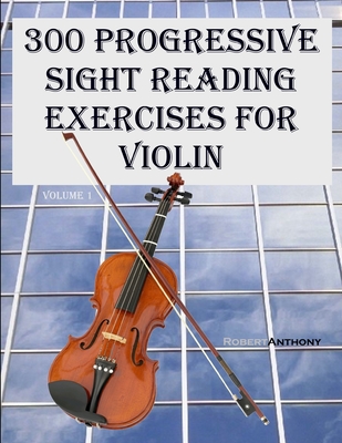 300 Progressive Sight Reading Exercises for Violin - Robert Anthony