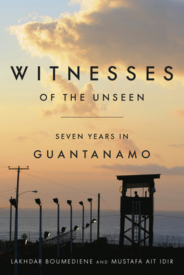 Coperta cărții 'Witnesses of the Unseen: Seven Years in Guantanamo - Lakhdar Boumediene'