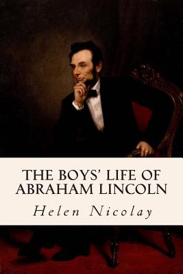 The Boys' Life of Abraham Lincoln - Helen Nicolay