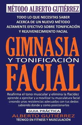 Coperta cărții 'Gimnasia y Tonificación Facial: Todo lo que necesitas saber acerca de un nuevo método altamente efectivo sobre'