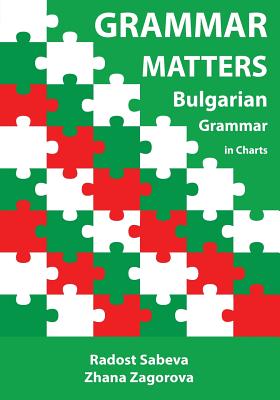 Grammar Matters: Bulgarian Grammar in Charts - Radost Sabeva