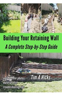 Poza produsului Building Your Retaining Wall: A Complete Step-by-Step Guide - Tim A. Hicks
