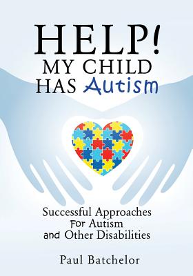 Help! My Child Has Autism - Paul Batchelor