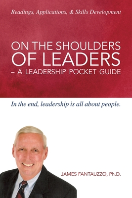 On The Shoulders of Leaders -A Leadership Pocket Guide - James Fantauzzo 