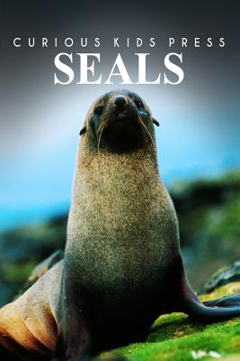 Seals - Curious Kids Press: Kids book about animals and wildlife, Children's books 4-6 - Curious Kids Press