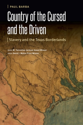 Country of the Cursed and the Driven: Slavery and the Texas Borderlands - Paul Barba