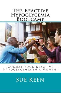 Coperta cărții 'The Reactive Hypoglycemia Bootcamp: Combat your reactive hypoglycemia in one month! - Sue Keen'