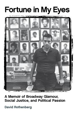 Fortune in My Eyes: A Memoir of Broadway Glamour Social Justice and Political Passion - David Rothenberg